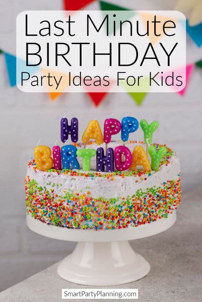 Last Minute Birthday Party Ideas For Kids They Will Absolutely Love